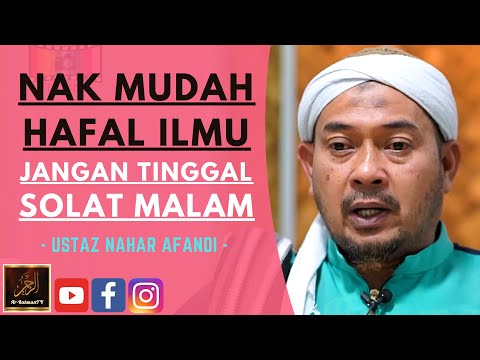 Ustaz Nahar Afandi - NAK MUDAH HAFAL ILMU JANGAN TINGGAL SOLAT MALAM