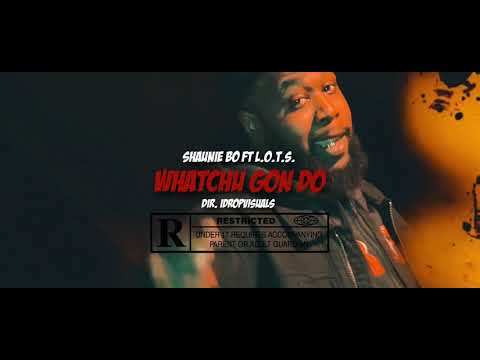 Shaunie bo ft l.o.t.s whatchu gon do