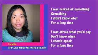 TaraElla - Your Love Makes the World Beautiful - Lyrics Video