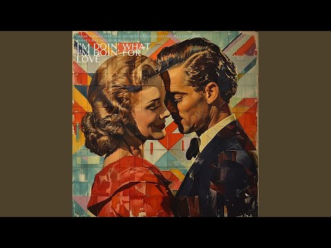 I’m Doin’ What I’m Doin’ For Love