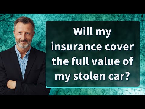 Will my insurance cover the full value of my stolen car?