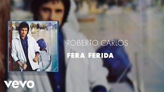 Roberto Carlos - Fera Ferida (Áudio Oficial)
