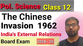 The Chinese Invasion 1962 | Chapter -4 India's External Relations  | Class -12 by Sudhir