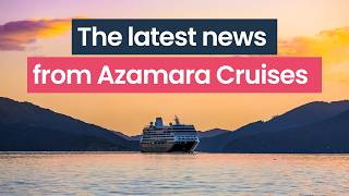 The Latest News from Azamara Cruises!