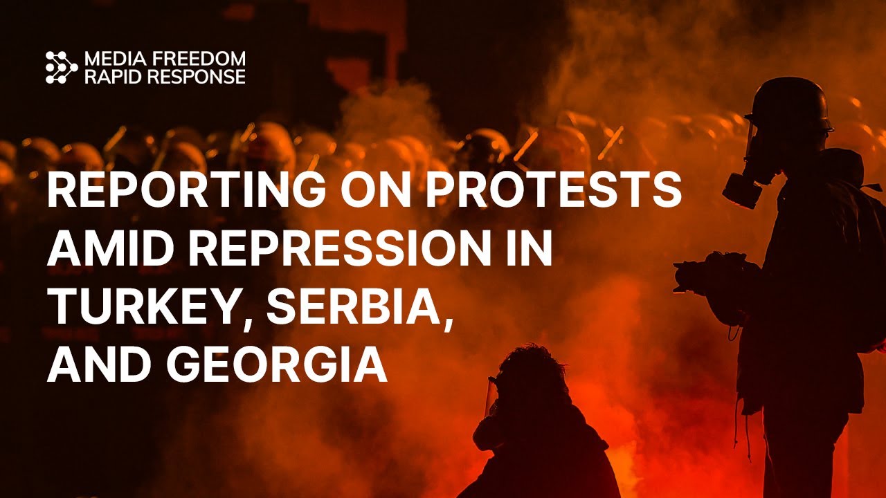 Reporting on protests amid repression in Turkey, Serbia, and Georgia
