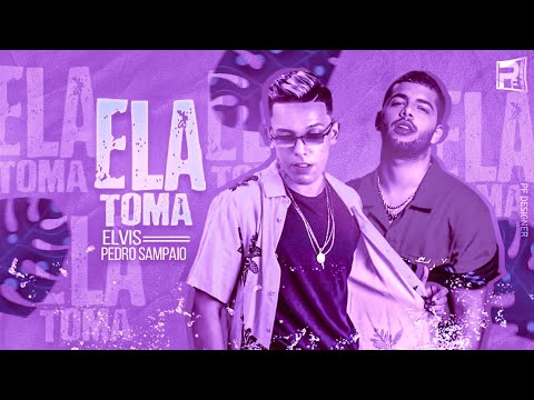BREGÃ FUNK - ELA TOMA - MC ELVIS & PEDRO SAMPAIO