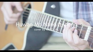 Huwag Mo Nang Itanong - Eraserheads (KAYE CAL Acoustic Cover)