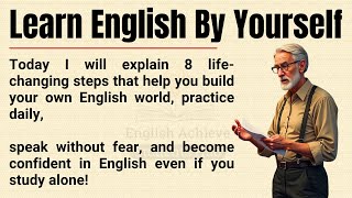 Learn English By Yourself 🔥 || 8 Powerful Steps to Become Fluent Fast No Teacher Needed!