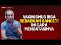 Gancet Bisa Disebabkan Oleh Vaginismus, Apa itu Vaginismus? | Kata Dokter + #13