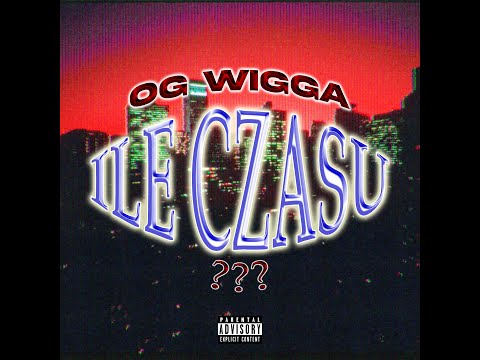 OG WIGGA - ILE CZASU? (🎥: @cilu_vfx)