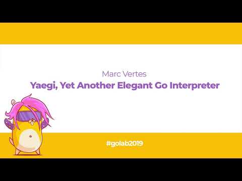 GoLab 2019 - Marc Vertes - YAEGI, Yet Another Elegant Go Interpreter