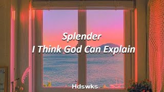 Splender - I Think God Can Explain (Sub. Español/Inglés)