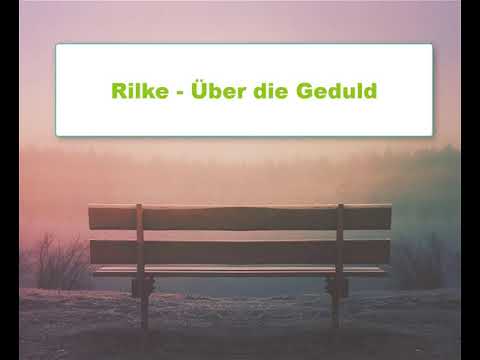 Rainer Maria Rilke - Über die Geduld