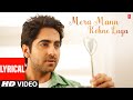 Mera Mann Kehne Laga Full Song With Lyrics Nautanki Saala Ayushmann Khurrana Kunaal Roy Kapur