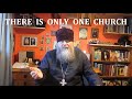 THERE IS ONLY ONE CHURCH WHY ORTHODOXY