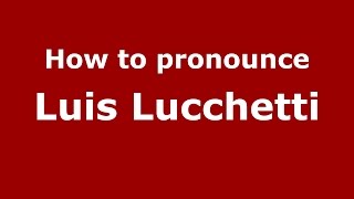 How to pronounce Luis Lucchetti