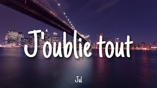 J&#39;oublie tout - Jul | Lyrics