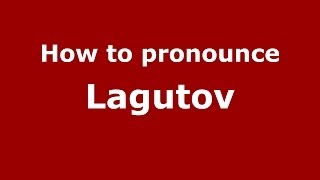 How to pronounce Lagutov