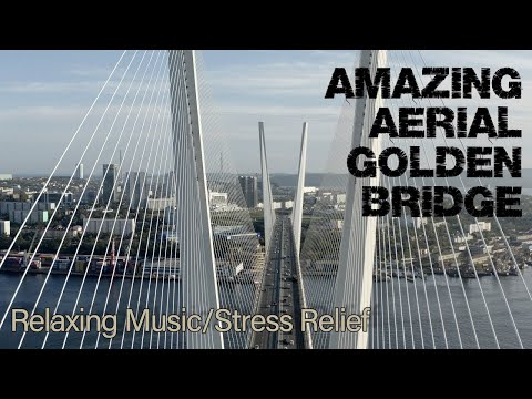 New Relaxation Music Video of Beautiful Golden Bridge in Vladivostok