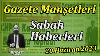 GAZETE MANŞETLERİ VE SABAH HABERLERİ  | 20 HAZİRAN SALI 2023 | #CANLI