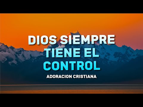 Música Cristiana Dios Siempre Tiene El Control - Mix Música de Adoración Para Dios - Adoración 2024