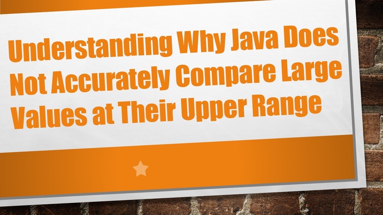 Understanding Why Java Does Not Accurately Compare Large Values at Their Upper Range