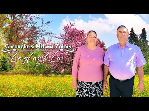 Gheorghe și Melania Zoltan - La glasul Lui