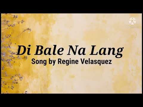 Di Bale Na Lang (Song cover by: Regine Velasquez) Lyrics