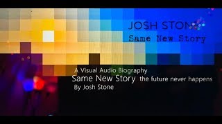A Visual Audio Biography | Same New Story | By Josh Stone