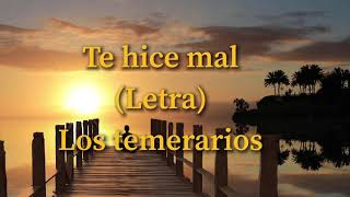 Los temerarios - te hice mal (letra)