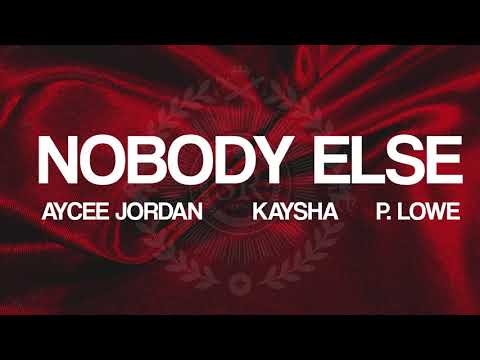 Aycee Jordan x Kaysha x P. Lowe - Nobody else