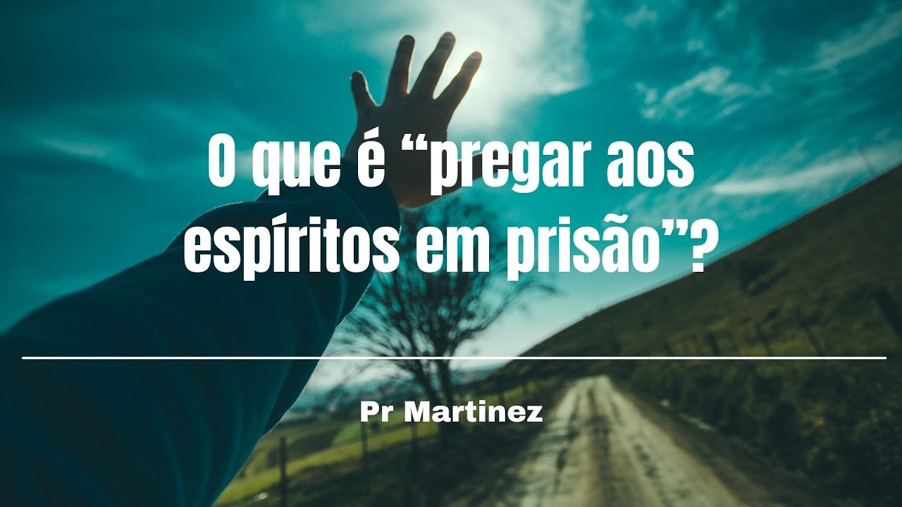 O que é “pregar aos espíritos em prisão”?