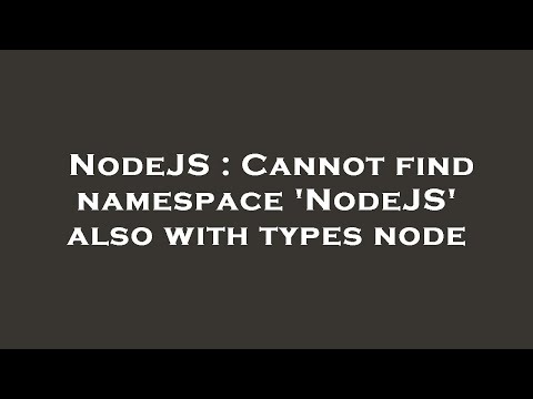 Nodejs Cannot Find Namespace Nodejs Also With Types Node
