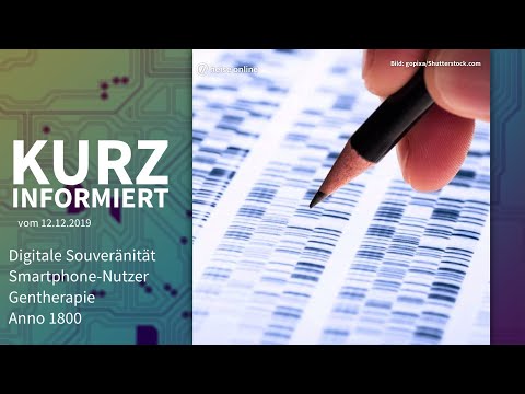 Digitale Souveräntität, Smartphone-Nutzer, Gentherapie, Anno 1800 | Kurz informiert vom 12.12.2019