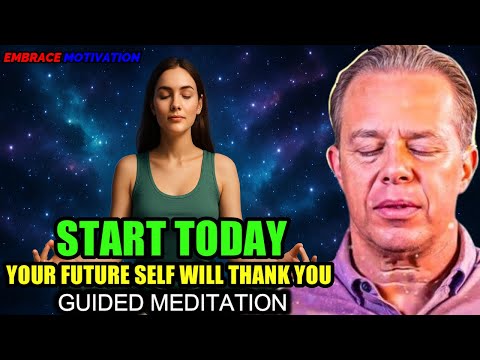 Dr. Joe Dispenza - Your Future Self Will Thank You for Starting Today | Guided Meditation.