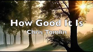 How Good It Is (Lyrics)  Chris Tomlin   HD