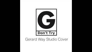 Don't Try Gerard Way Studio Version (Cover)