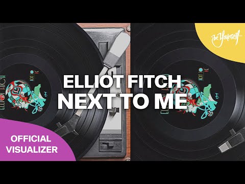 Elliot Fitch - Next To Me (Official Visualizer) [Be Yourself Music]