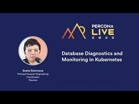 Database Diagnostics and Monitoring in Kubernetes   Sveta Smirnova at percona