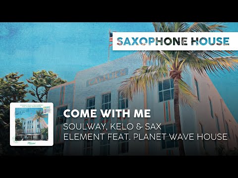 Sax House | SOULWAY, Kelo & Sax Element feat. Planet Wave House - Come With Me