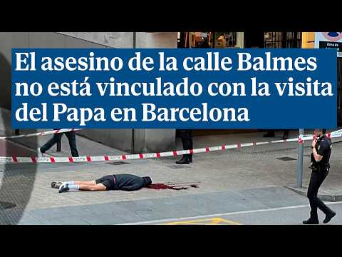 El asesino de la calle Balmes no está vinculado con la visita del Papa en Barcelona
