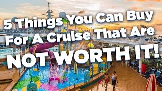 5 things you can buy for a cruise that aren't worth it!