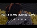 Meri Rani Badal Gayi  | Slow Reverb Lo-Fi | #lofi #hearttouching #heartbroken
