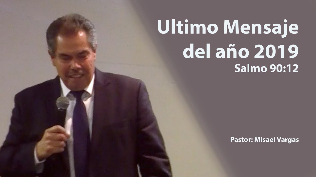 Sermon fin de Año 2019| Pastor Misael Vargas |