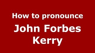How to pronounce John Forbes Kerry