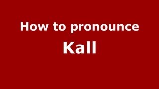 How to pronounce Kall
