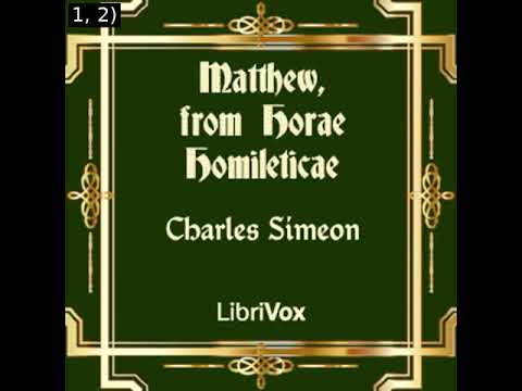 Matthew, from Horae Homileticae by Charles Simeon read by Various Part 1/4 | Full Audio Book
