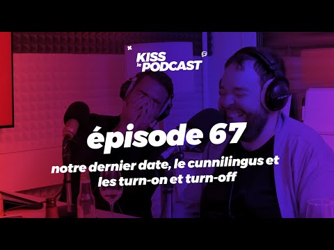 #67 - notre dernier date, le cunnilingus, les turn-on et turn-off