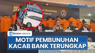 Terungkap Motif Pembunuhan Kacab Bank BUMN, Pelaku Incar Uang dari Rekening Dormant untuk Direlokasi