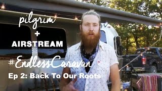 PILGRIM on Airstream&#39;s Endless Caravan - Ep 2: Back To Our Roots